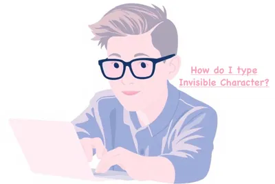 How Do I Type an Invisible Character?